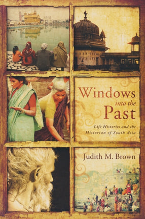 Windows into the Past: Life Histories and the Historian of South Asia