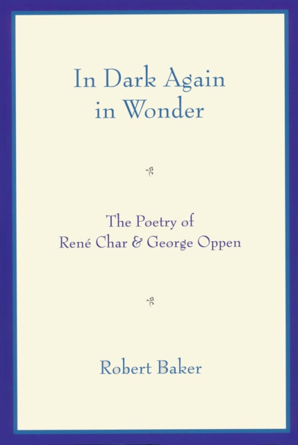 In Dark Again in Wonder: The Poetry of René Char and George Oppen