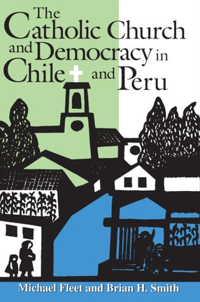 The Catholic Church and Democracy in Chile and Peru