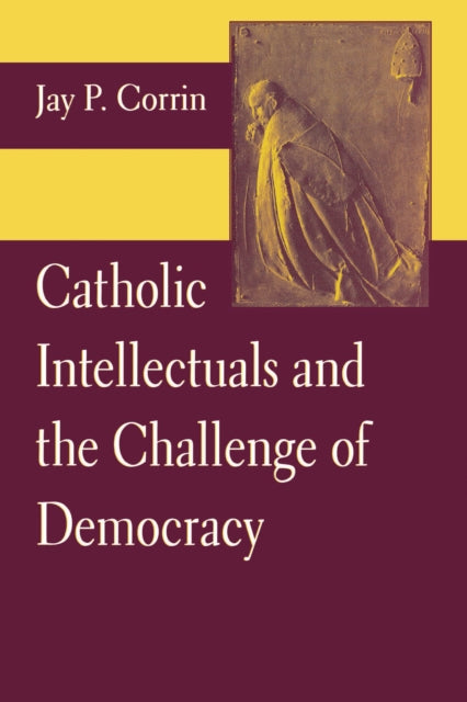 Catholic Intellectuals and the Challenge of Democracy