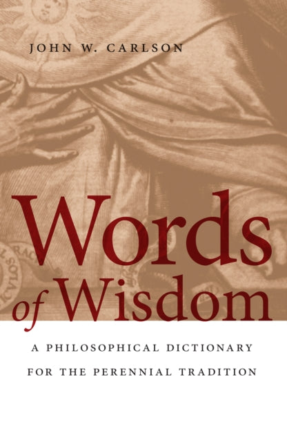 Words of Wisdom: A Philosophical Dictionary for the Perennial Tradition