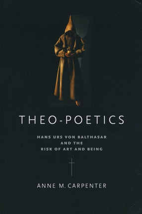 Theo-Poetics: Hans Urs von Balthasar and the Risk of Art and Being