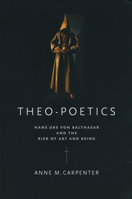 Theo-Poetics: Hans Urs von Balthasar and the Risk of Art and Being