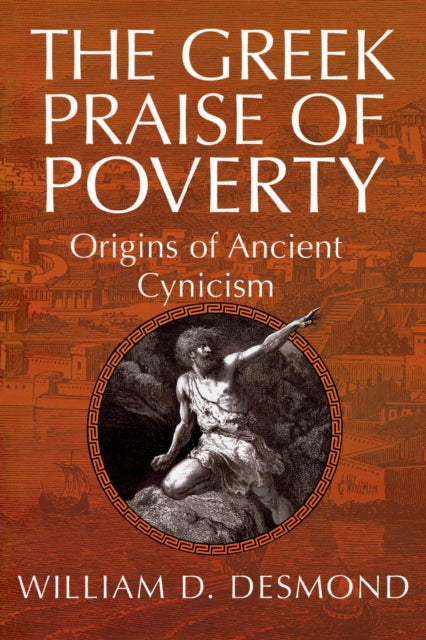 The Greek Praise of Poverty: Origins of Ancient Cynicism