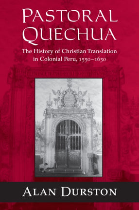 Pastoral Quechua: The History of Christian Translation in Colonial Peru, 1550-1654