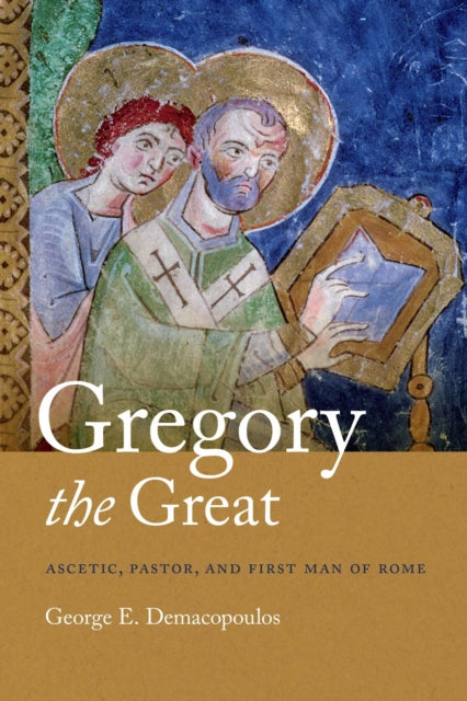 Gregory the Great: Ascetic, Pastor, and First Man of Rome