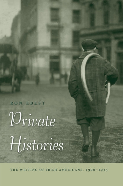 Private Histories: The Writing of Irish Americans, 1900–1935