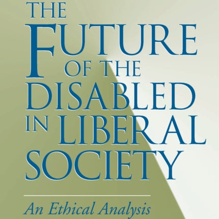 The Future of the Disabled in Liberal Society: An Ethical Analysis