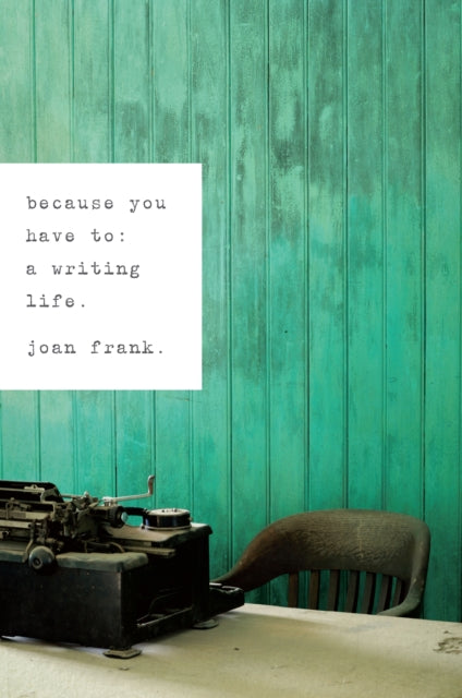 Because You Have To: A Writing Life