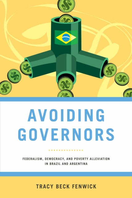 Avoiding Governors: Federalism, Democracy, and Poverty Alleviation in Brazil and Argentina