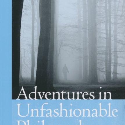 Adventures in Unfashionable Philosophy