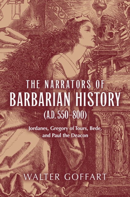 Narrators of Barbarian History (A.D. 550–800), The: Jordanes, Gregory of Tours, Bede, and Paul the Deacon