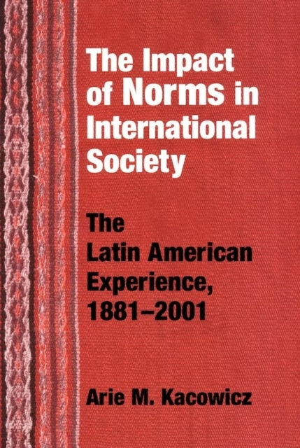 Impact of Norms in International Society: The Latin American Experience, 1881–2001