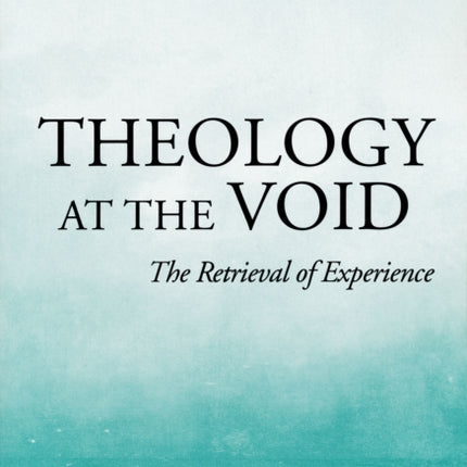 Theology At The Void: The Retrieval of Experience