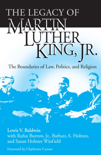 Legacy of Martin Luther King, Jr., The: The Boundaries of Law, Politics, and Religion