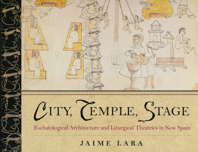 City, Temple, Stage: Eschatalogical Architecture and Liturgical Theatrics in New Spain