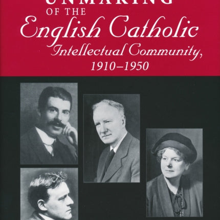 Making and Unmaking of the English Catholic Intellectual Community, 1910-1950