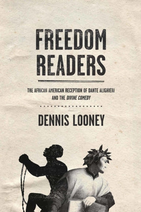 Freedom Readers: The African American Reception of Dante Alighieri and the Divine Comedy