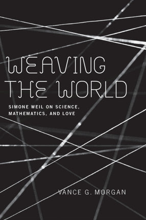 Weaving the World  Simone Weil on Science