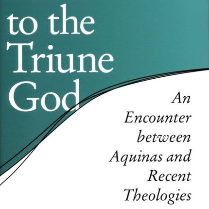 Paths to the Triune God: An Encounter Between Aquinas and Recent Theologies