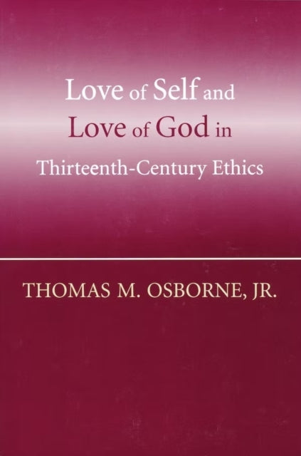 Love of Self and Love of God in Thirteenth-Century Ethics