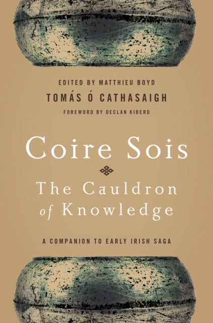 Coire Sois, The Cauldron of Knowledge: A Companion to Early Irish Saga