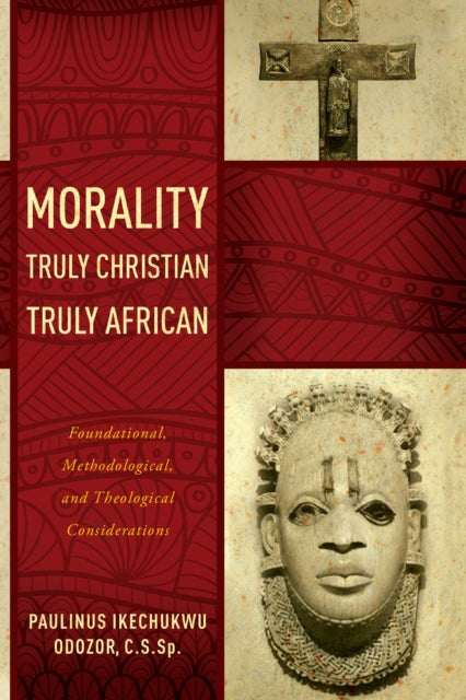 Morality Truly Christian, Truly African: Foundational, Methodological, and Theological Considerations