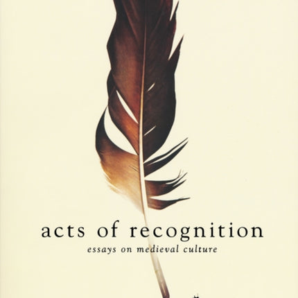 Acts of Recognition: Essays on Medieval Culture