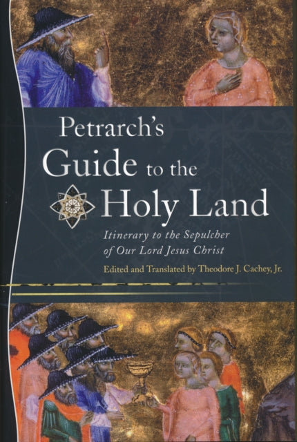 Petrarch’s Guide to the Holy Land: Itinerary to the Sepulcher of Our Lord Jesus Christ