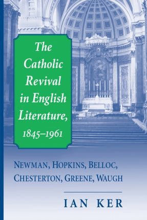 The Catholic Revival in English Literature 18451961