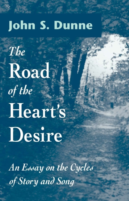 The Road of the Heart's Desire: An Essay on the Cycles of Story and Song