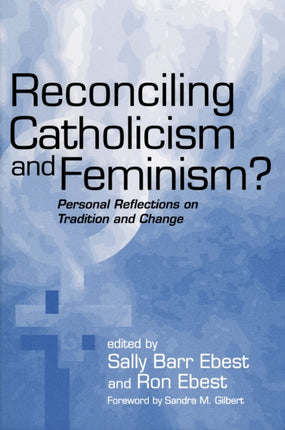 Reconciling Catholicism and Feminism: Personal Reflections on Tradition and Change