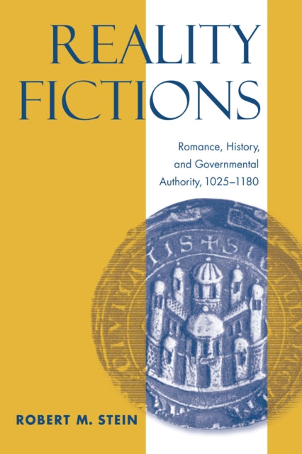 Reality Fictions: Romance, History, and Governmental Authority, 1025–1180