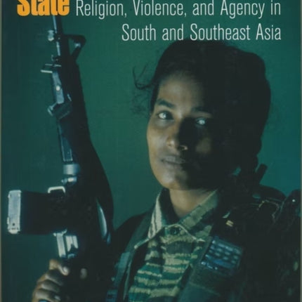 Women and the Contested State: Religion, Violence, and Agency in South and Southeast Asia