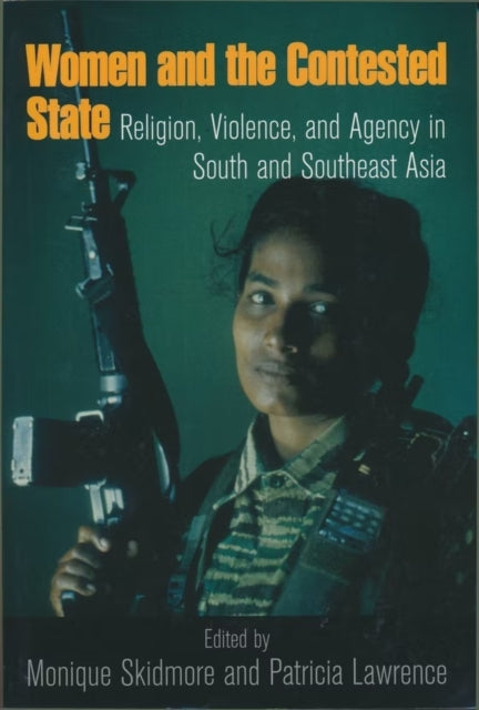 Women and the Contested State: Religion, Violence, and Agency in South and Southeast Asia