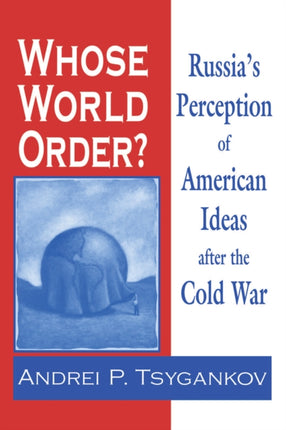 Whose World Order?: Russia's Perception of American Ideas after the Cold War