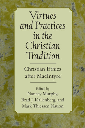 Virtues and Practices in the Christian Tradition: Christian Ethics after MacIntyre