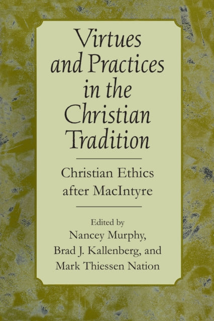 Virtues and Practices in the Christian Tradition: Christian Ethics after MacIntyre