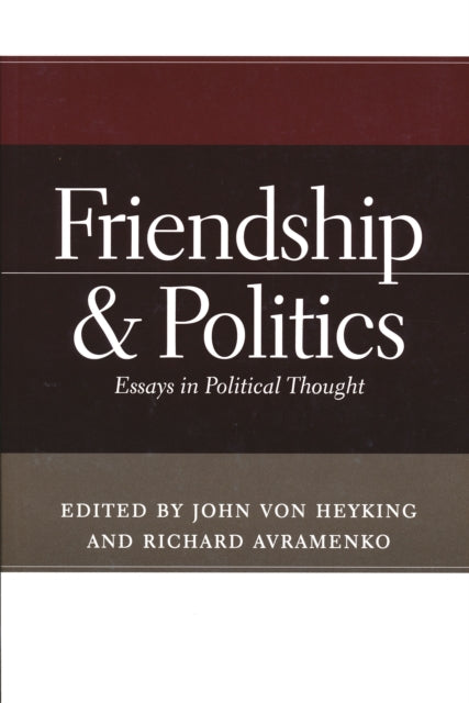 Friendship and Politics: Essays in Political Thought