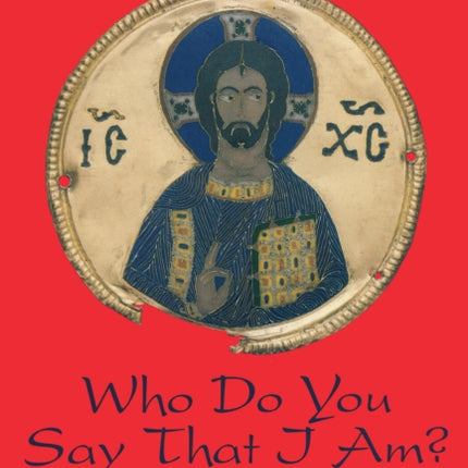 Who Do You Say That I Am?: Confessing the Mystery of Christ