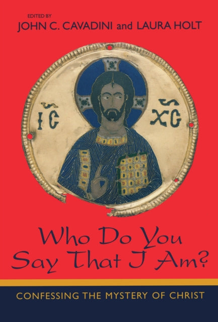 Who Do You Say That I Am?: Confessing the Mystery of Christ