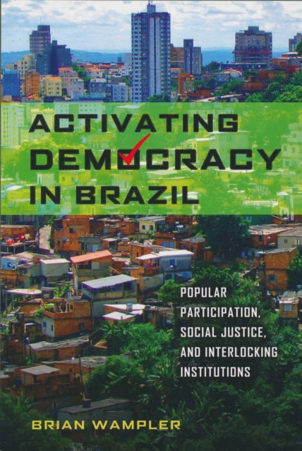 Activating Democracy in Brazil: Popular Participation, Social Justice, and Interlocking Institutions