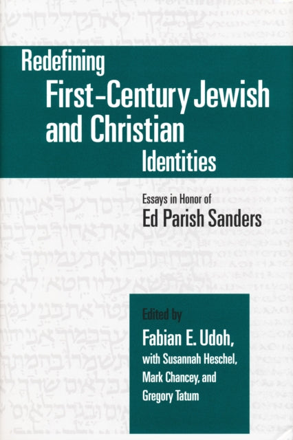 Redefining First-Century Jewish and Christian Identities: Essays in Honor of Ed Parish Sanders