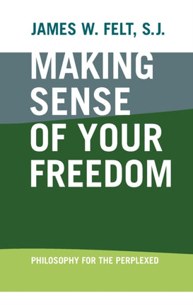 Making Sense of Your Freedom: Philosophy for the Perplexed