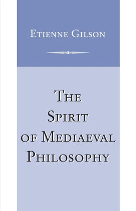 Spirit of Mediaeval Philosophy The