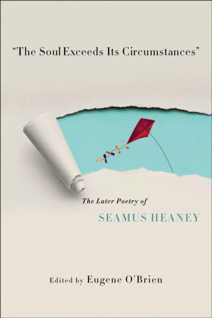 "The Soul Exceeds Its Circumstances": The Later Poetry of Seamus Heaney