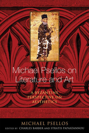 Michael Psellos on Literature and Art: A Byzantine Perspective on Aesthetics