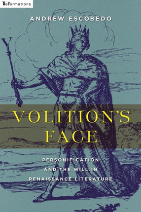 Volition's Face: Personification and the Will in Renaissance Literature