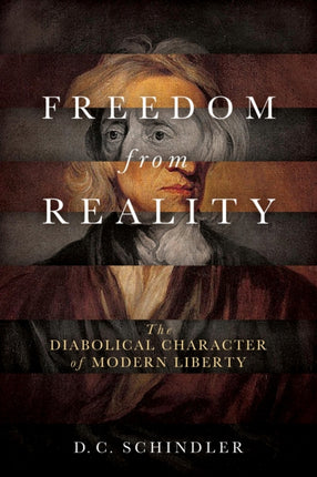 Freedom from Reality: The Diabolical Character of Modern Liberty