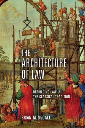 The Architecture of Law: Rebuilding Law in the Classical Tradition